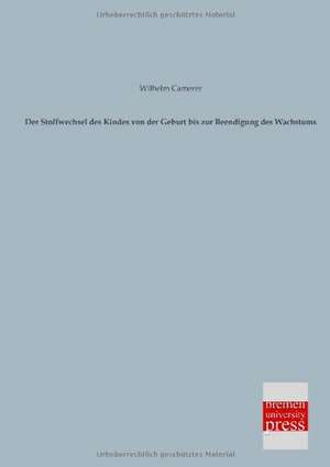 Der Stoffwechsel des Kindes von der Geburt bis zur Beendigung des Wachstums de Wilhelm Camerer