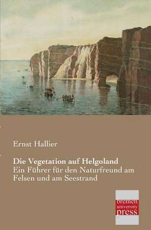 Die Vegetation auf Helgoland de Ernst Hallier