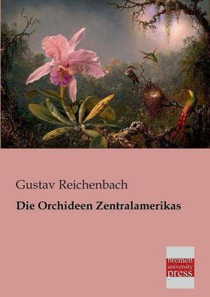 Die Orchideen Zentralamerikas de Gustav Reichenbach