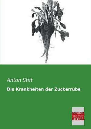 Die Krankheiten der Zuckerrübe de Anton Stift