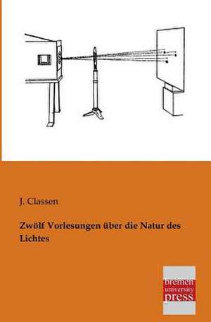 Zwölf Vorlesungen über die Natur des Lichtes de J. Classen