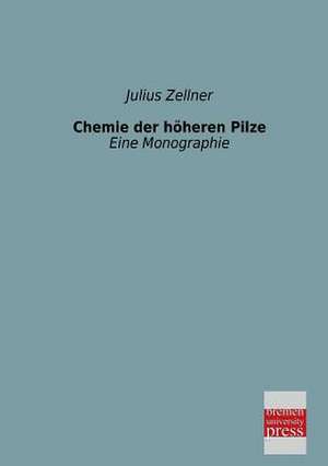 Chemie der höheren Pilze de Julius Zellner