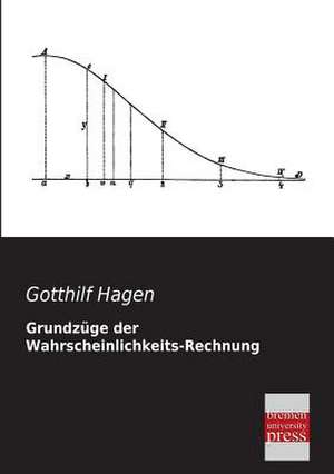 Grundzüge der Wahrscheinlichkeits-Rechnung de Gotthilf Hagen