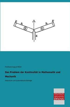 Das Problem der Kontinuität in Mathematik und Mechanik de Ferdinand August Müller