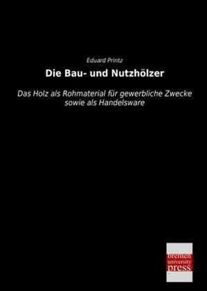 Die Bau- und Nutzhölzer de Eduard Printz