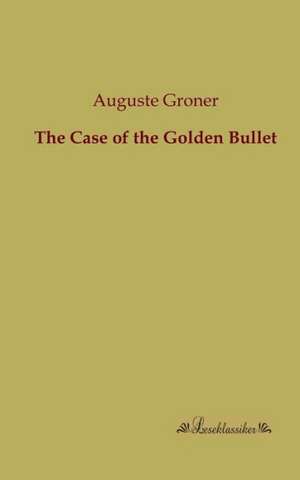 The Case of the Golden Bullet de Auguste Groner