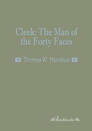 Cleek: The Man of the Forty Faces de Thomas W. Hanshew