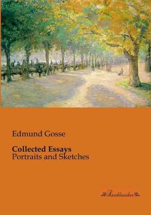 Collected Essays de Edmund Gosse