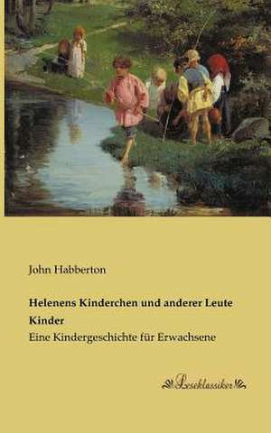 Helenens Kinderchen und anderer Leute Kinder de John Habberton