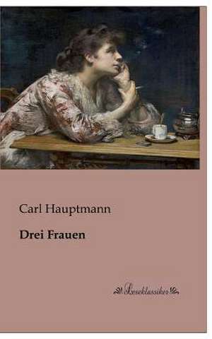 Drei Frauen de Carl Hauptmann