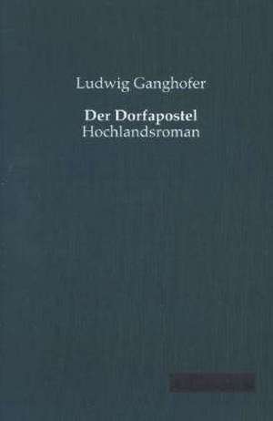 Der Dorfapostel de Ludwig Ganghofer