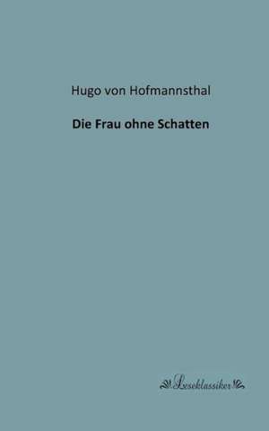 Die Frau ohne Schatten de Hugo Von Hofmannsthal