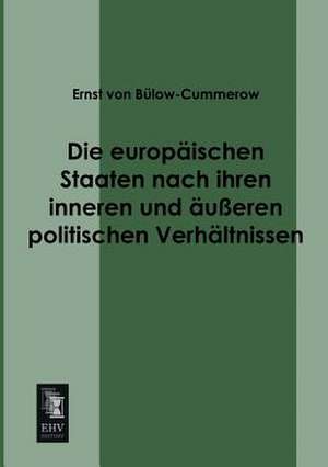 Die europäischen Staaten nach ihren inneren und äußeren politischen Verhältnissen de Ernst von Bülow-Cummerow