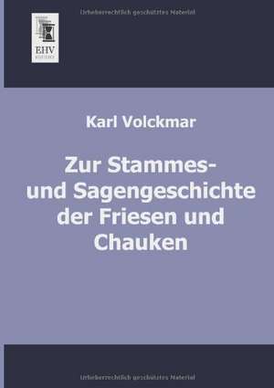 Zur Stammes- und Sagengeschichte der Friesen und Chauken de Karl Volckmar