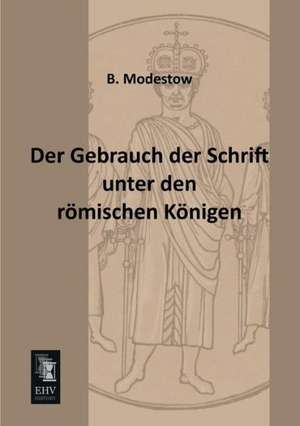 Der Gebrauch der Schrift unter den römischen Königen de B. Modestow