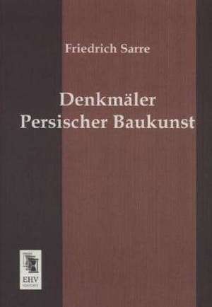 Denkmäler Persischer Baukunst de Friedrich Sarre