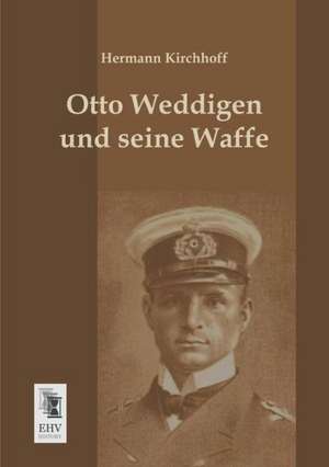 Otto Weddigen und seine Waffe de Hermann Kirchhoff