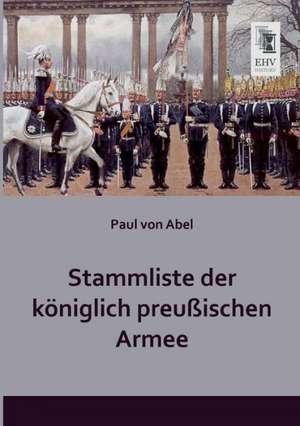 Stammliste der königlich preußischen Armee de Paul Von Abel