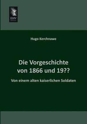 Die Vorgeschichte von 1866 und 19?? de Hugo Kerchnawe