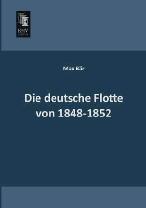 Die deutsche Flotte von 1848-1852 de Max Bär