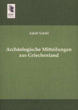 Archäologische Mitteilungen aus Griechenland de Adolf Schöll