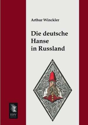 Die deutsche Hanse in Russland de Arthur Winckler