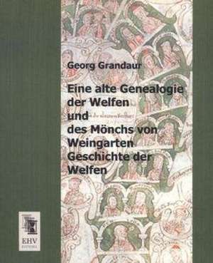 Eine alte Genealogie der Welfen und des Mönchs von Weingarten Geschichte der Welfen de Georg Grandaur