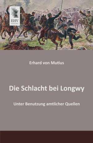 Die Schlacht bei Longwy de Erhard Von Mutius