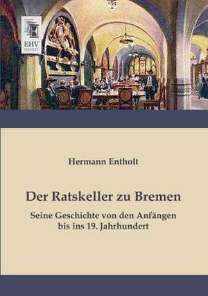 Der Ratskeller zu Bremen de Hermann Entholt