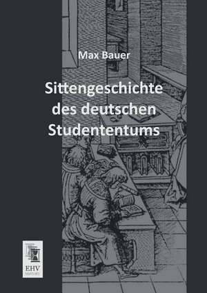 Sittengeschichte des deutschen Studententums de Max Bauer