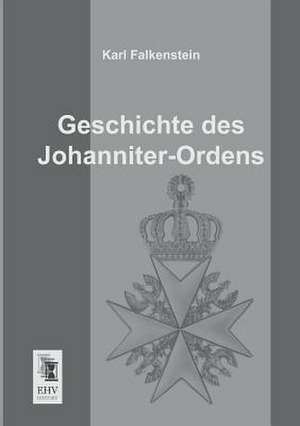 Geschichte des Johanniter-Ordens de Karl Falkenstein