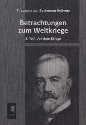 Betrachtungen zum Weltkriege de Theobald Von Bethmann-Hollweg