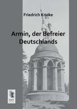 Armin, der Befreier Deutschlands de Friedrich Knoke