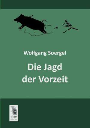 Die Jagd der Vorzeit de Wolfgang Soergel