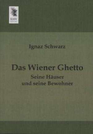 Das Wiener Ghetto de Ignaz Schwarz