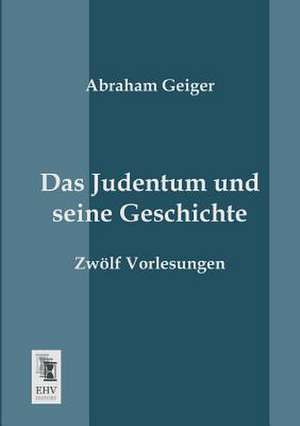 Das Judentum und seine Geschichte de Abraham Geiger