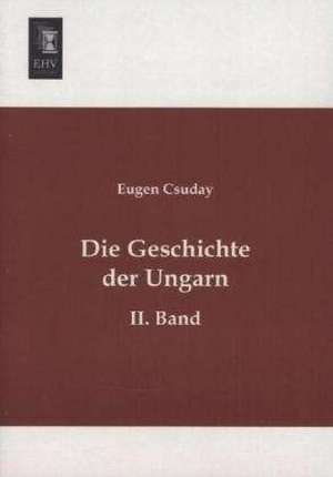 Die Geschichte der Ungarn de Eugen Csuday