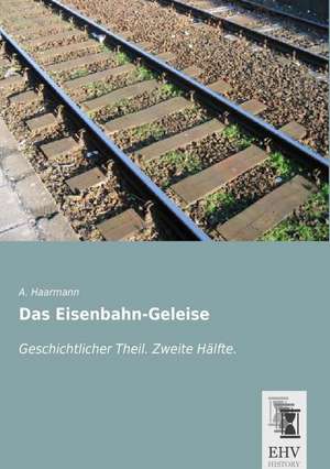 Das Eisenbahn-Geleise de A. Haarmann