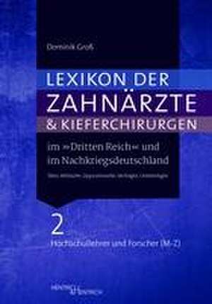 Lexikon der Zahnärzte und Kieferchirurgen im "Dritten Reich" und im Nachkriegsdeutschland de Dominik Groß