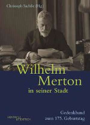 Wilhelm Merton in seiner Stadt de Christoph Sachße