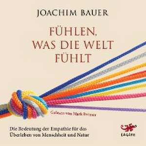 Fühlen, was die Welt fühlt de Joachim Bauer