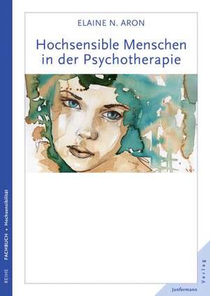 Hochsensible Menschen in der Psychotherapie de Elaine N. Aron