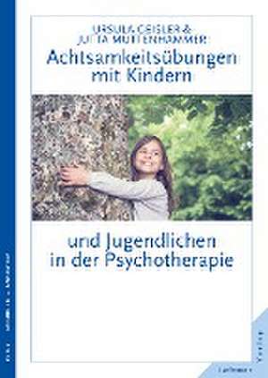 Achtsamkeitsübungen mit Kindern und Jugendlichen in der Psychotherapie de Jutta Muttenhammer