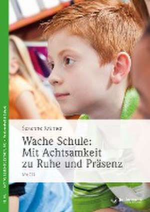 Wache Schule - Mit Achtsamkeit zu Ruhe und Präsenz de Susanne Krämer