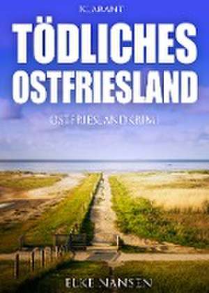 Tödliches Ostfriesland. Ostfrieslandkrimi de Elke Nansen