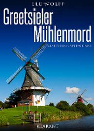 Greetsieler Mühlenmord. Ostfrieslandkrimi de Ele Wolff