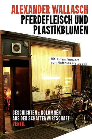 Pferdefleisch und Plastikblumen de Alexander Wallasch