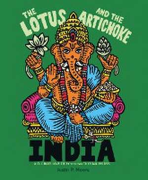 The Lotus and the Artichoke - India de Justin P. Moore