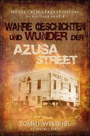 Wahre Geschichten und Wunder der Azusa Street de Tommy Welchel