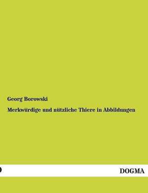 Merkwürdige und nützliche Thiere in Abbildungen de Georg Borowski